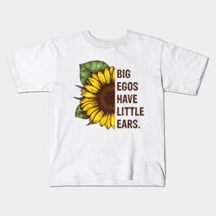 Sunflower Quotes - Big Egos Have Little Ears Kids T-Shirt